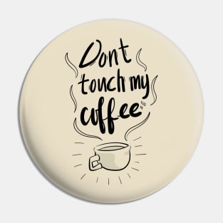 Don't touch my Coffee Pin