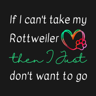 If I can't take my Rottweiler then I just don't want to go T-Shirt