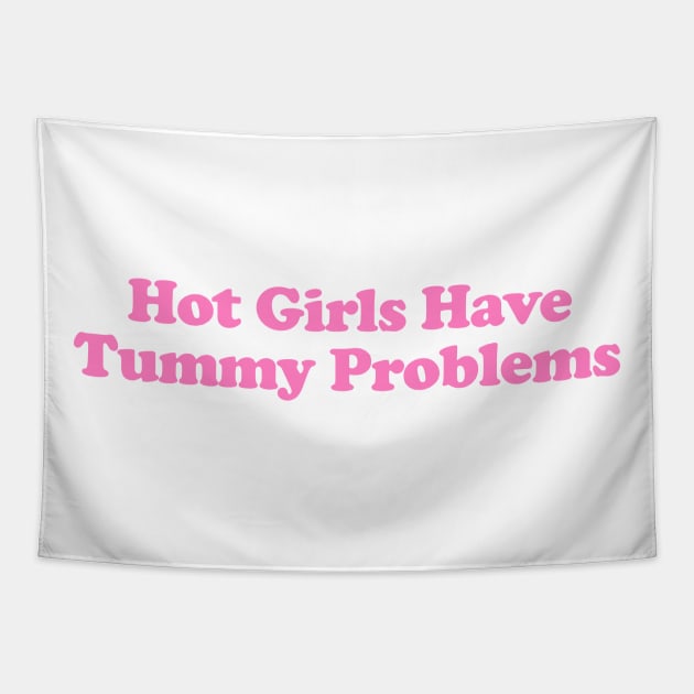 Hot Girls Have Tummy Problems Funny Meme T Shirt Gen Z Humor, Tummy Ache Survivor, Introvert gift Tapestry by ILOVEY2K