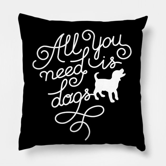 All you need is dogs Pillow by Happy Lime