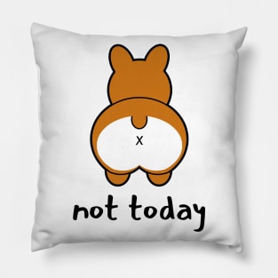 Not Today - Funny Corgi Pillow