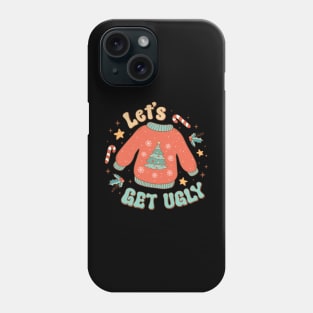 Lets Get Ugly Phone Case