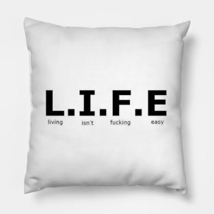 L.I.F.E - Life isn't fu***** easy - Digital writing Pillow