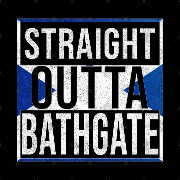 Straight Outta Bathgate - Gift for Scot, Scotsmen, Scotswomen, From Bathgate in Scotland Scottish by Country Flags
