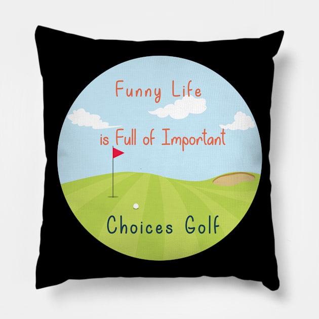 Funny Life is Full of Important Choices Golf Gift for Golfers, Golf Lovers,Golf Funny Quote Pillow by wiixyou