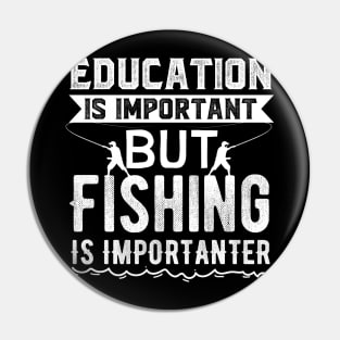 Education is Important But Fishing is Importanter Pin