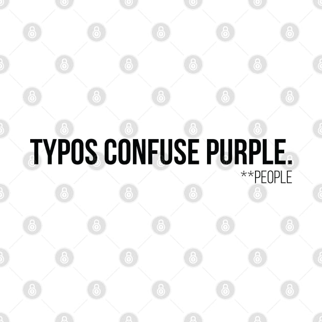 Typos Confuse P̶u̶r̶p̶l̶e̶  People - Black by Nomich