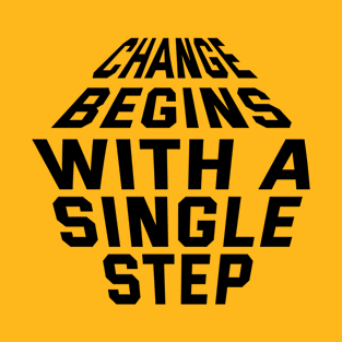 Change Begins With A Single Step T-Shirt