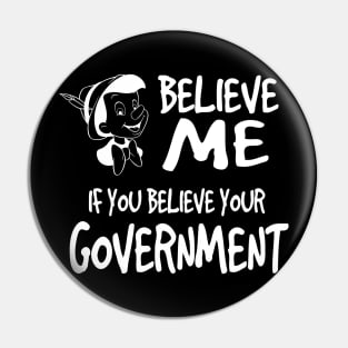 BELIEVE ME IF YOU BELIEVE YOUR COVERNMENT Pin