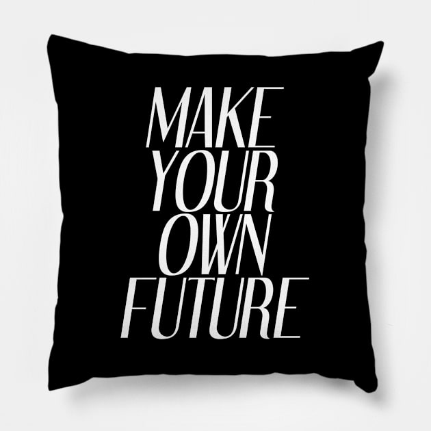 Make Your Own Future | Inspirational Pillow by Inspirify