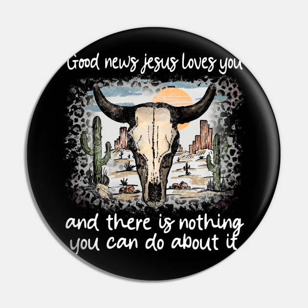 Good News Jesus Loves You And There Is Nothing You Can Do About It Bull Skull Desert Pin by Beard Art eye