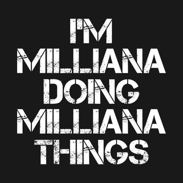 Milliana Name T Shirt - Milliana Doing Milliana Things by Skyrick1