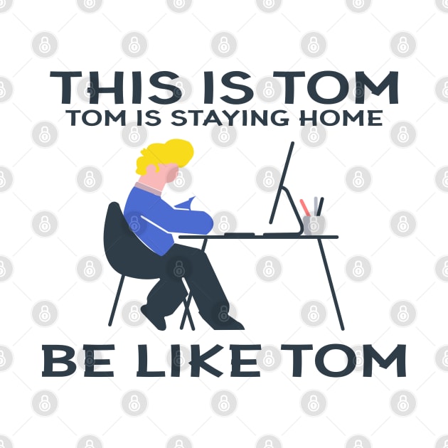 Funny "This Is Tom Tom Is Staying At Home Be Like Tom" Graphic Illustration by StreetDesigns