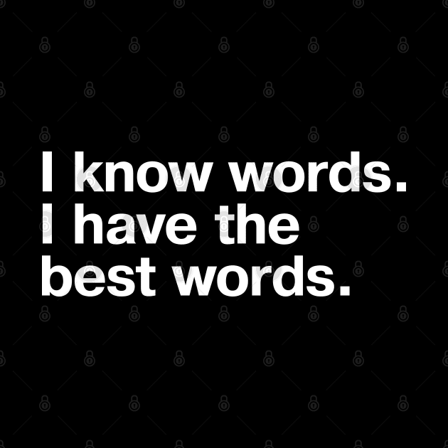 I know words. I have the best words. by TheBestWords