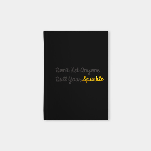 Don't Let Anyone Dull Your Sparkle