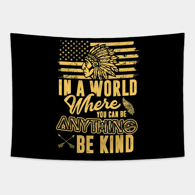 Native In a World Where You Can Be Anything Be Kind Funny Tapestry by folidelarts