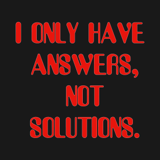 I Only Have Answers, Not Solutions in Red T-Shirt