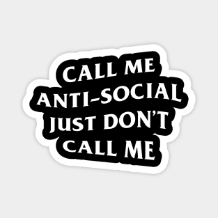 Call Me Antisocial Just Dont call me Magnet