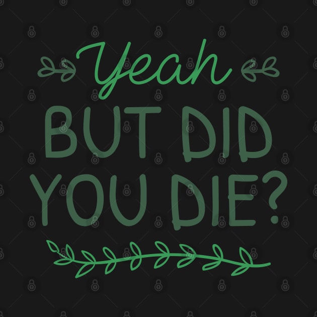 But Did You Die by LuckyFoxDesigns