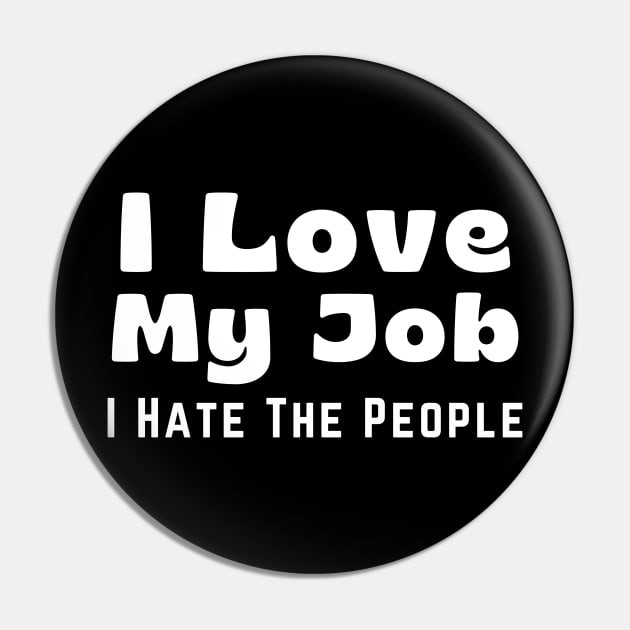 Funny Coworker I Love My Job I Hate the People Pin by Little Duck Designs