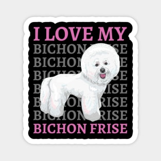 Bichon Frise Life is better with my dogs Dogs I love all the dogs Magnet