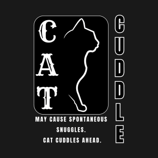 Warning: Snuggle Alert! Cat Cuddles Guaranteed. (May cause spontaneous purrs.) T-Shirt