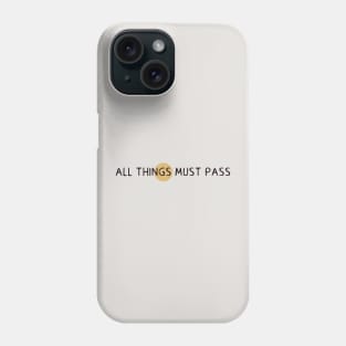 All things must pass Phone Case