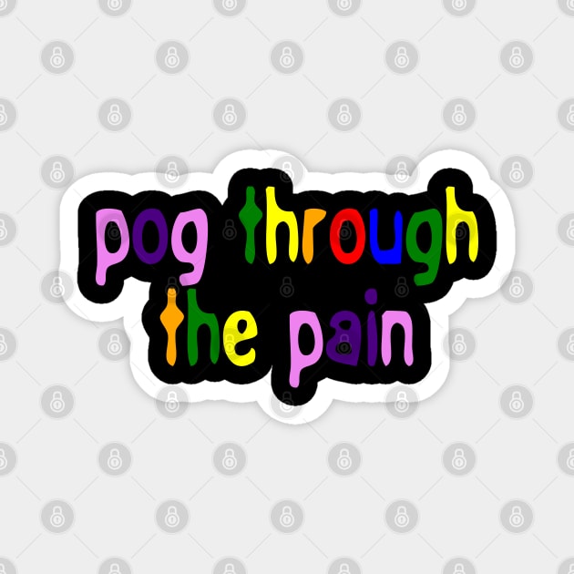 Pog Through The Pain Magnet by Color Fluffy