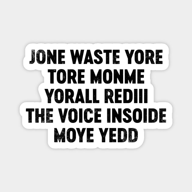 Jone Waste Yore Toye Monme Yorall Rediii The Voice Insoide Moye Yedd (Black) Funny Magnet by tervesea