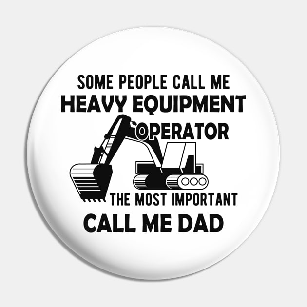 Heavy Equipment Operator - The most important call me Dad Pin by KC Happy Shop