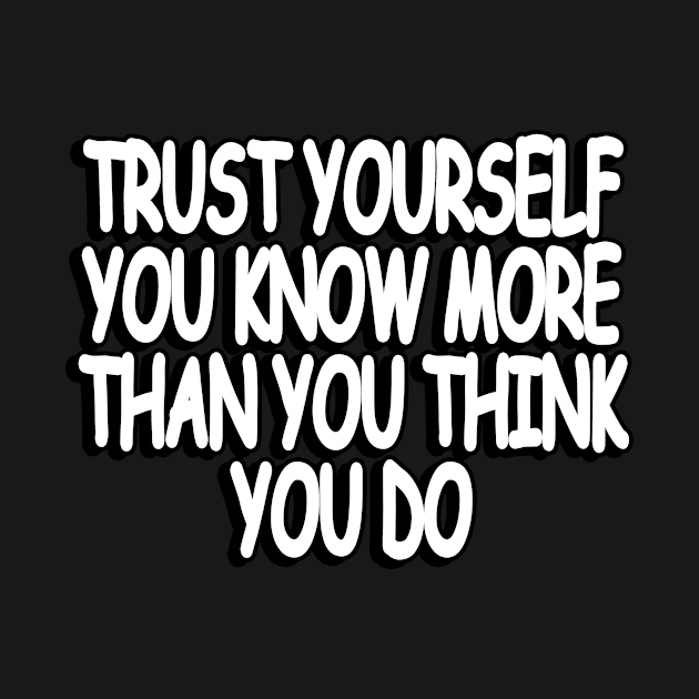 trust yourself you know more than you think you do by Geometric Designs