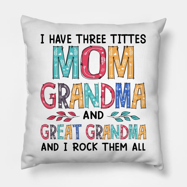 I Have Three Titles Mom Grandma And Great Grandma And I Rock Them Both Pillow by Jenna Lyannion