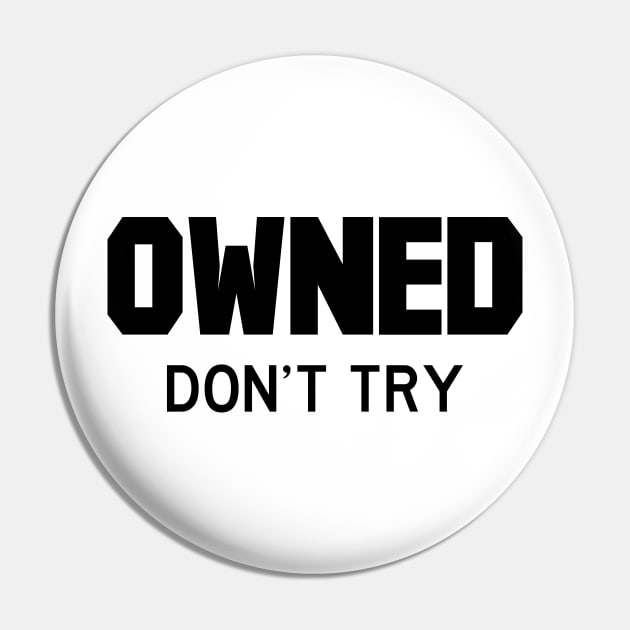 Owned don't try black Pin by FOGSJ