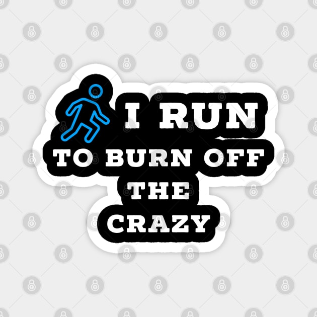 I run to burn off the crazy Magnet by Raw Designs LDN