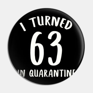 I Turned 63 In Quarantine Pin