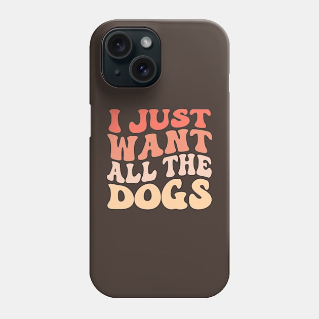 I Just Want All The Dogs Groovy Dog Lover Phone Case by TheDesignDepot