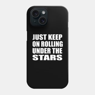 Just keep on rolling under the stars Phone Case