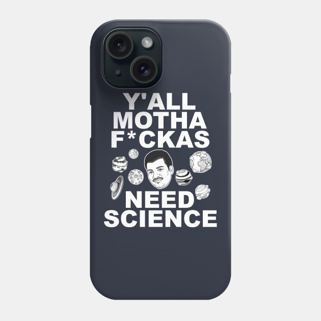 Y'all Mothafuckas Need Science - DeGrasse Tyson Tribute Phone Case by darklordpug