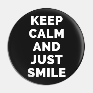 Keep Calm And Just Smile - Black And White Simple Font - Funny Meme Sarcastic Satire - Self Inspirational Quotes - Inspirational Quotes About Life and Struggles Pin