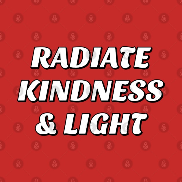 Radiate kindness and light by InspireMe