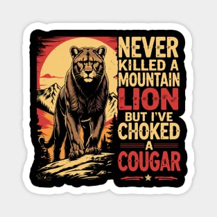 Never-Killed-A-Mountain-Lion-But-I've-Choked-A-Cougar T-Shirt Magnet