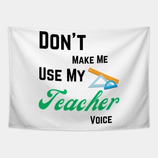 Dont make me use teacher voice Tapestry