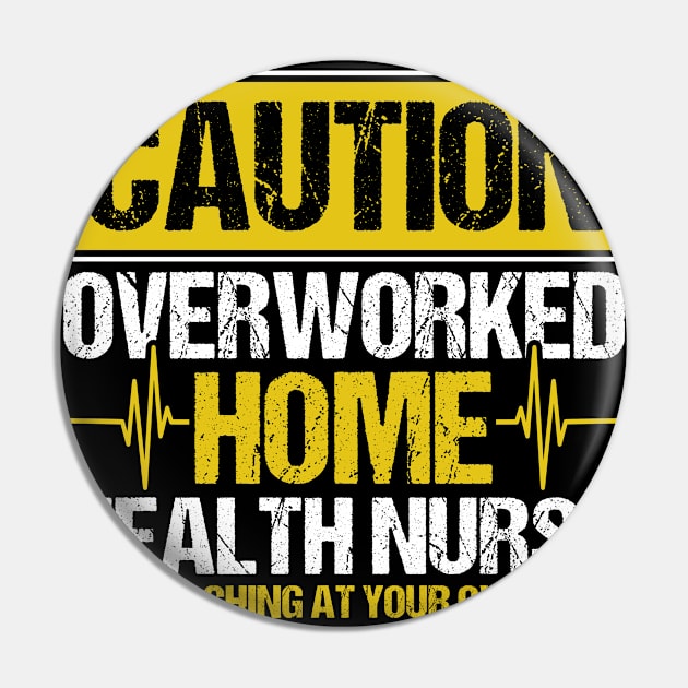 Caution Overworked Home Health Nurse Nurse Home Health Aide Pin by Toeffishirts