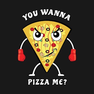 You Wanna Pizza Me? - Funny Illustration T-Shirt