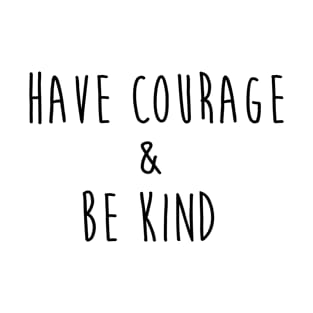 Have Courage & Be Kind T-Shirt