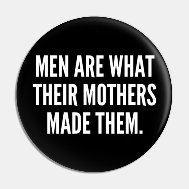 Men are what their mothers made them