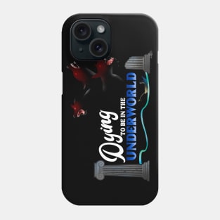 Dying to be in the Underworld Phone Case