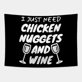 I Just Need Chicken Nuggets And Wine Tapestry