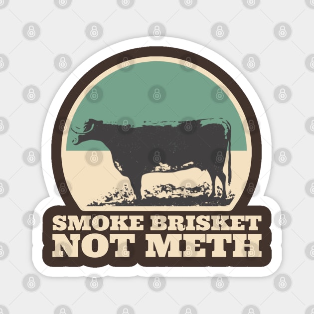 Smoke Brisket Not Meth Magnet by kaden.nysti