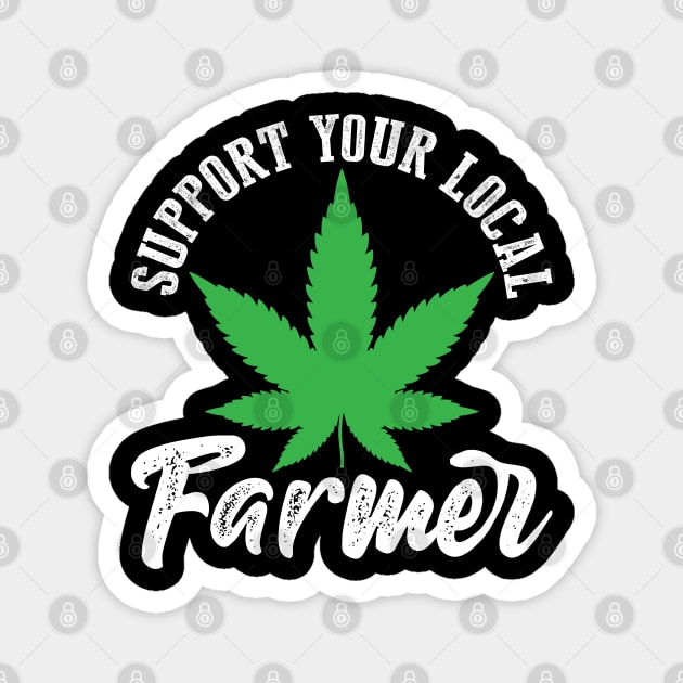 Support Your Local Weed Farmer Funny Cannabis Marijuana Magnet by Murder By Text